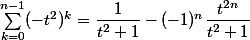 \sum_{k=0}^{n-1}(-t^2)^k=\dfrac1{t^2+1}-(-1)^n\dfrac{t^{2n}}{t^2+1}